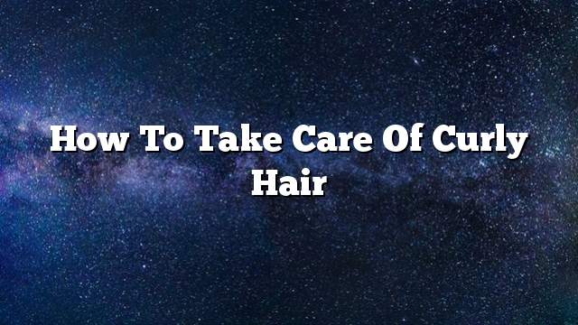 How to take care of curly hair