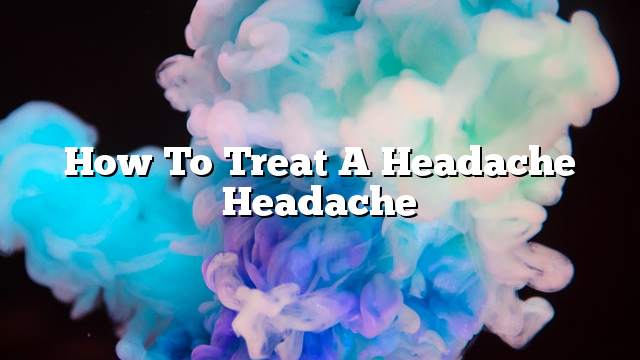 How to treat a headache headache