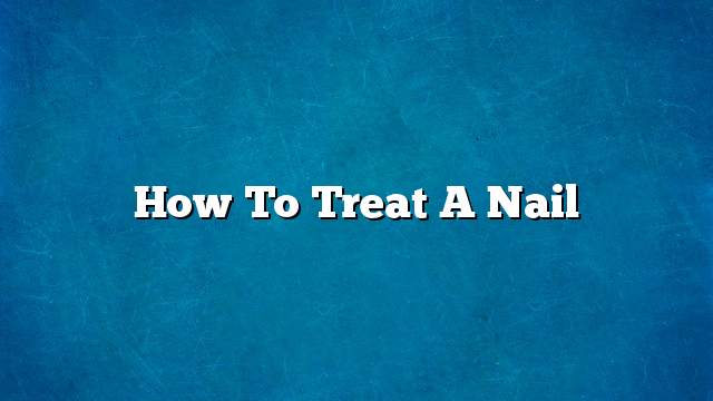 how-to-treat-a-nail-on-the-web-today