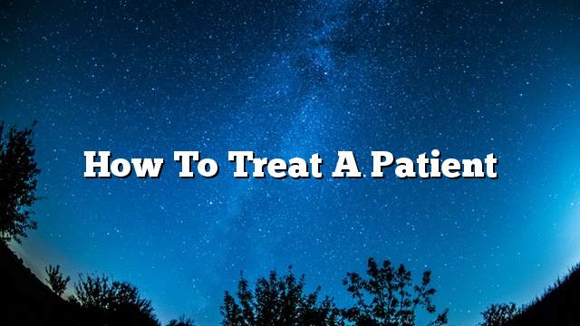 How to treat a patient