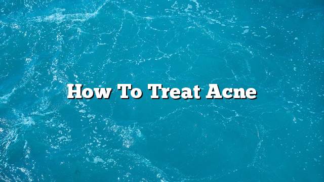 How To Treat Acne