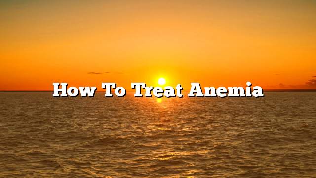 How to treat anemia