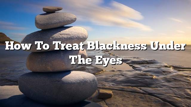 How to treat blackness under the eyes