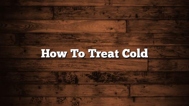 How to treat cold