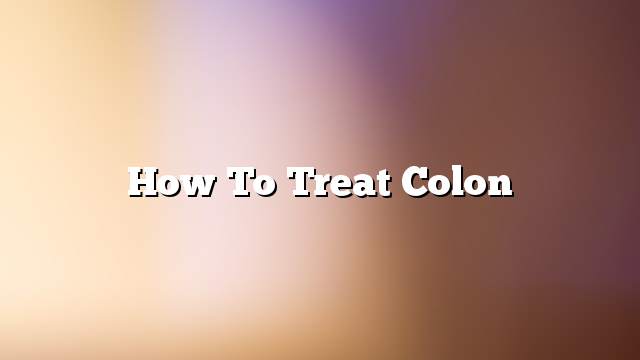 How to treat colon