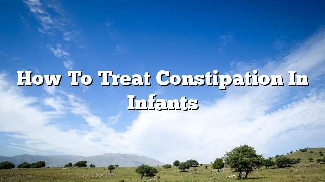 How to treat constipation in infants
