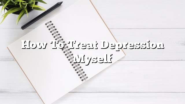 How to treat depression myself