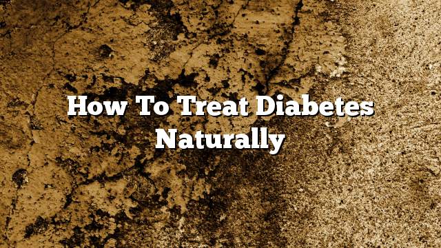 How to treat diabetes naturally