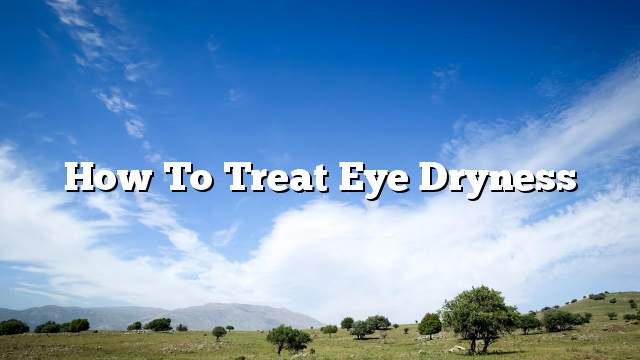 How to treat eye dryness