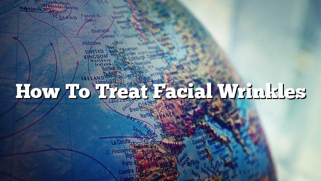 How to treat facial wrinkles