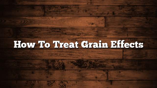How to Treat Grain Effects