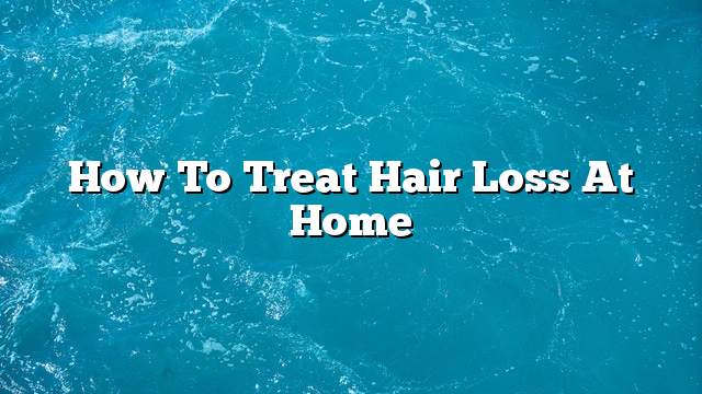 How to treat hair loss at home