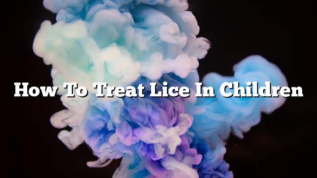 How to treat lice in children