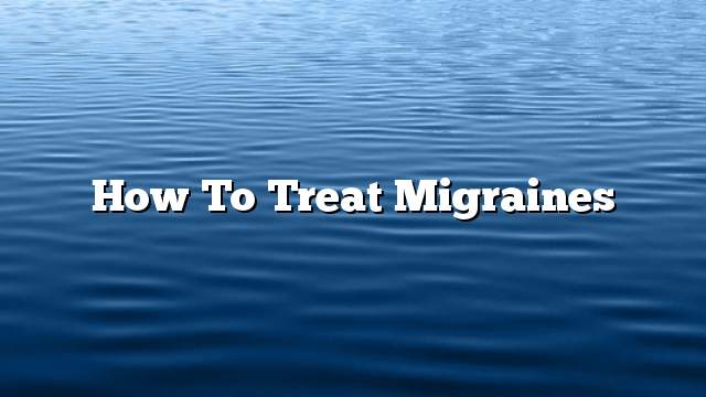 How to treat migraines