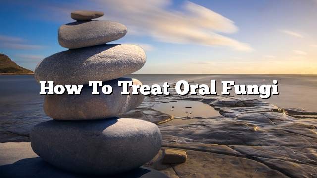 How to treat oral fungi