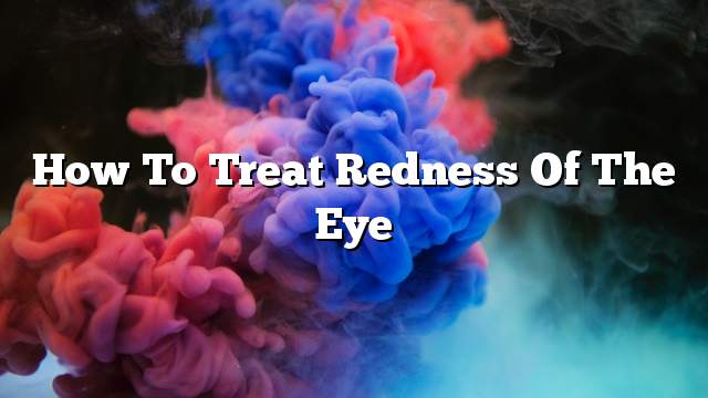 How to treat redness of the eye