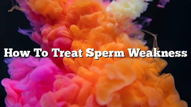 How to treat sperm weakness