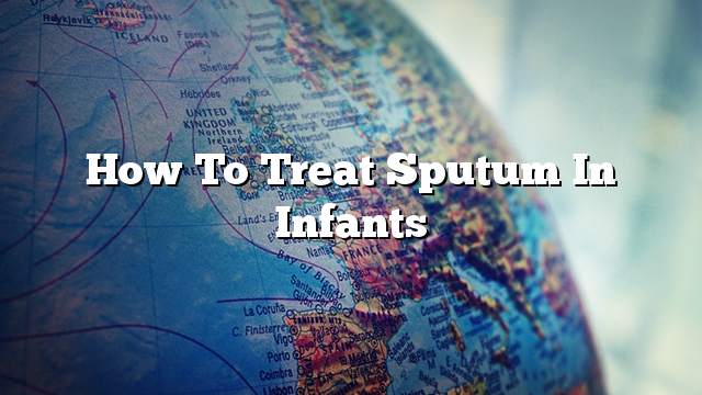 How to treat sputum in infants