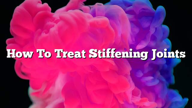 How to treat stiffening joints