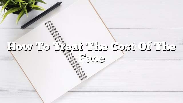 How to treat the cost of the face