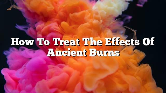 How to treat the effects of ancient burns