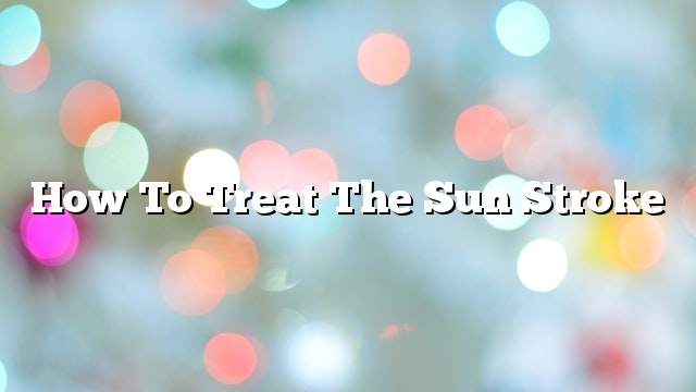 How to treat the sun stroke