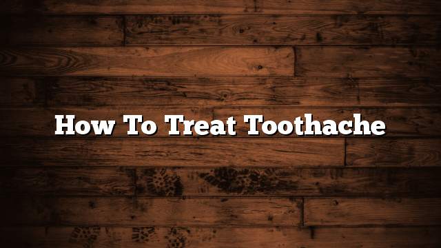 How to treat toothache