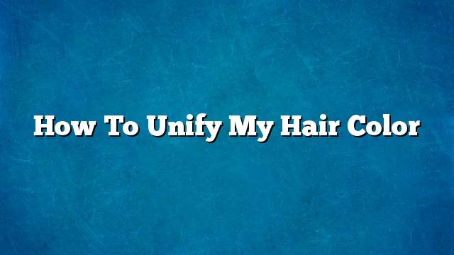 How to unify my hair color