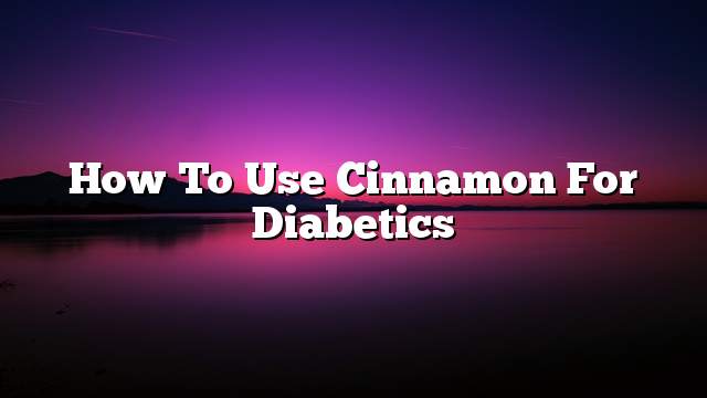 How to use cinnamon for diabetics