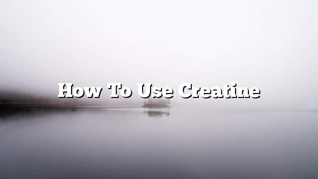 How to use creatine