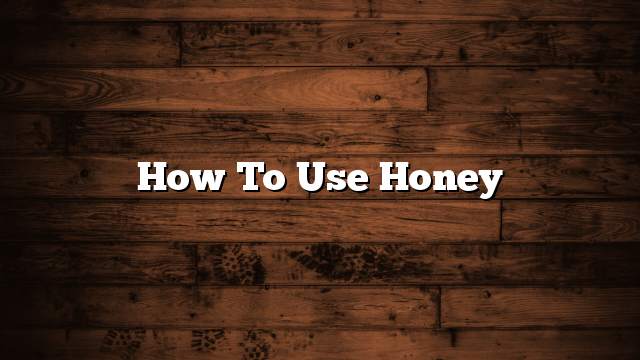 How to use honey