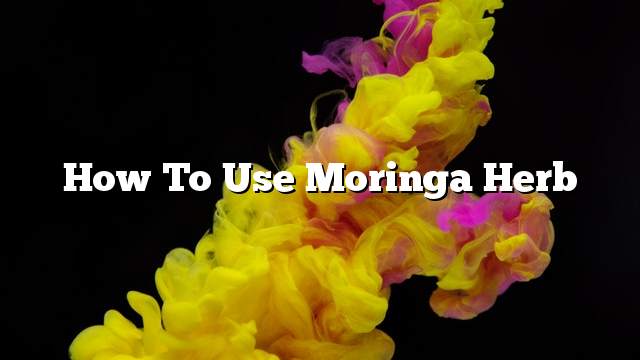 How to use Moringa herb