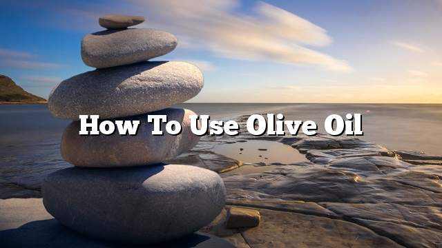 How to use olive oil