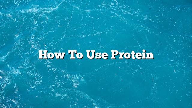 How to use protein