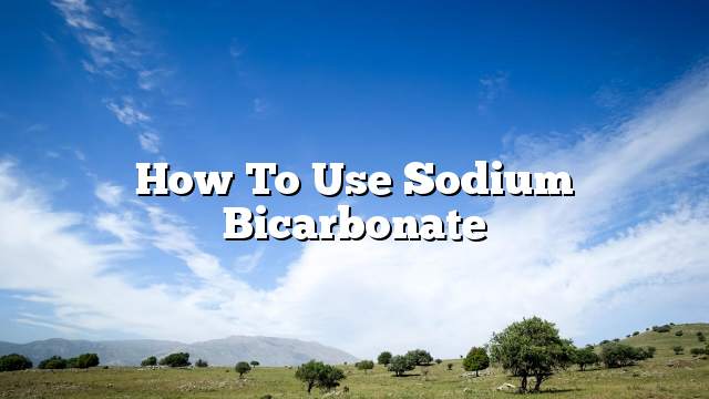 How to use sodium bicarbonate