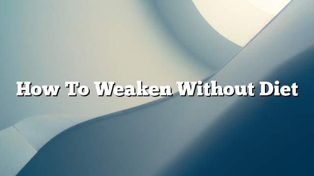 How to weaken without diet