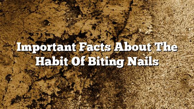 Important facts about the habit of biting nails