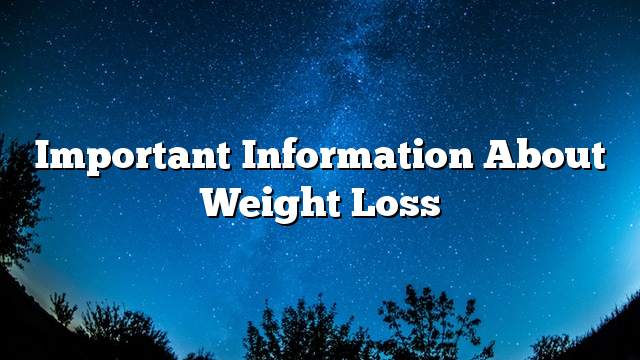 Important information about weight loss