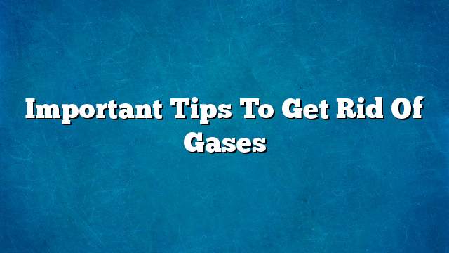 Important tips to get rid of gases