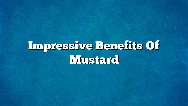 Impressive benefits of mustard