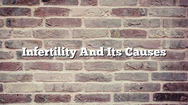 Infertility and its causes