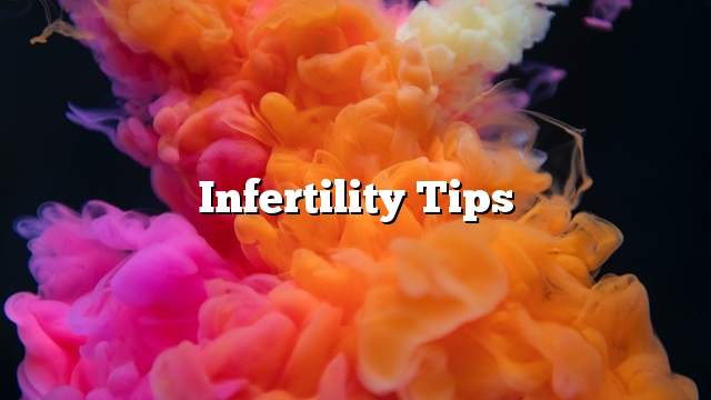 Infertility Tips