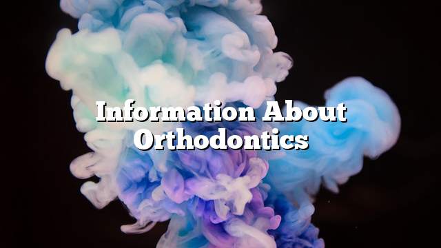 Information about orthodontics