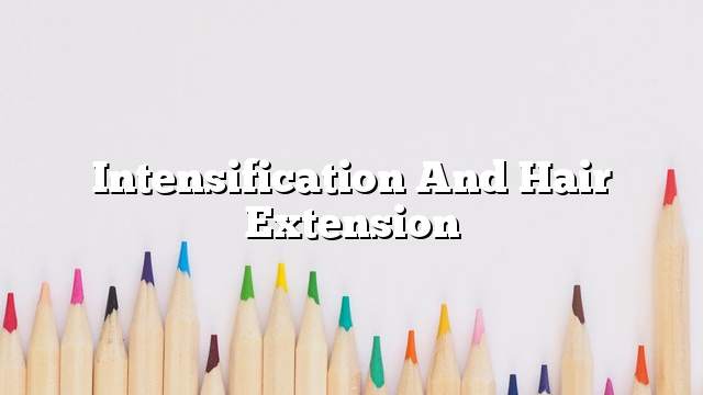 Intensification and hair extension