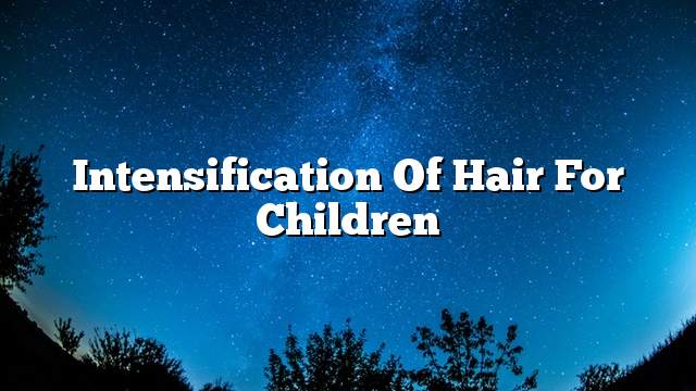 Intensification of hair for children