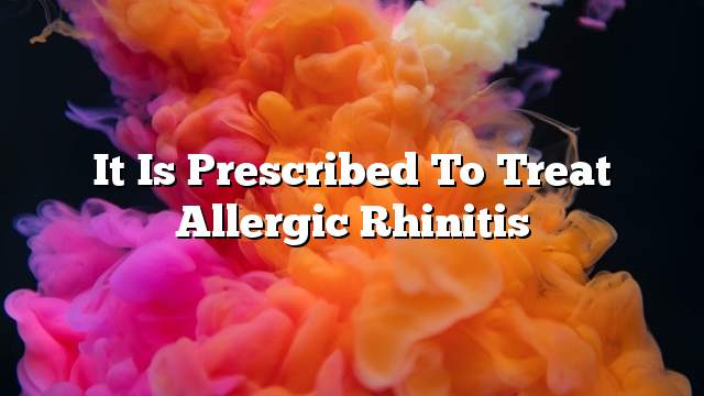 It is prescribed to treat allergic rhinitis