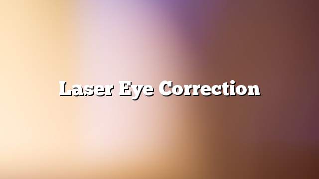 Laser eye correction