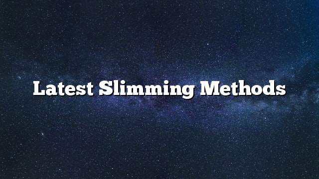 Latest slimming methods