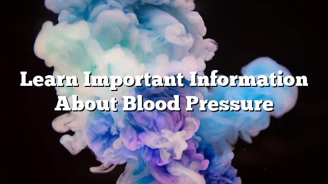 Learn important information about blood pressure