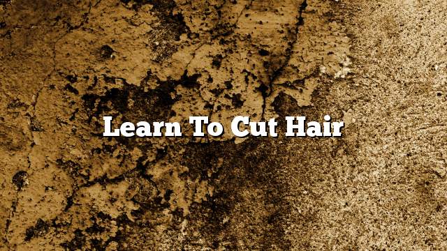 Learn to cut hair